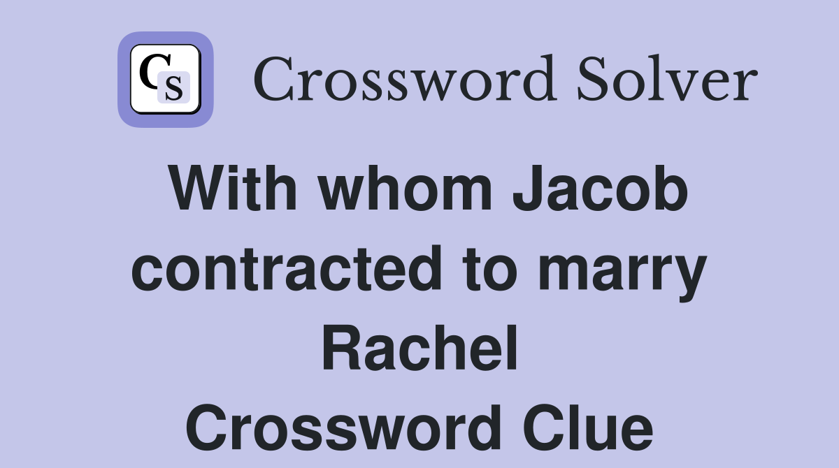 With whom Jacob contracted to marry Rachel Crossword Clue