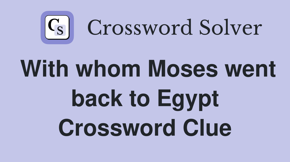 With whom Moses went back to Egypt Crossword Clue