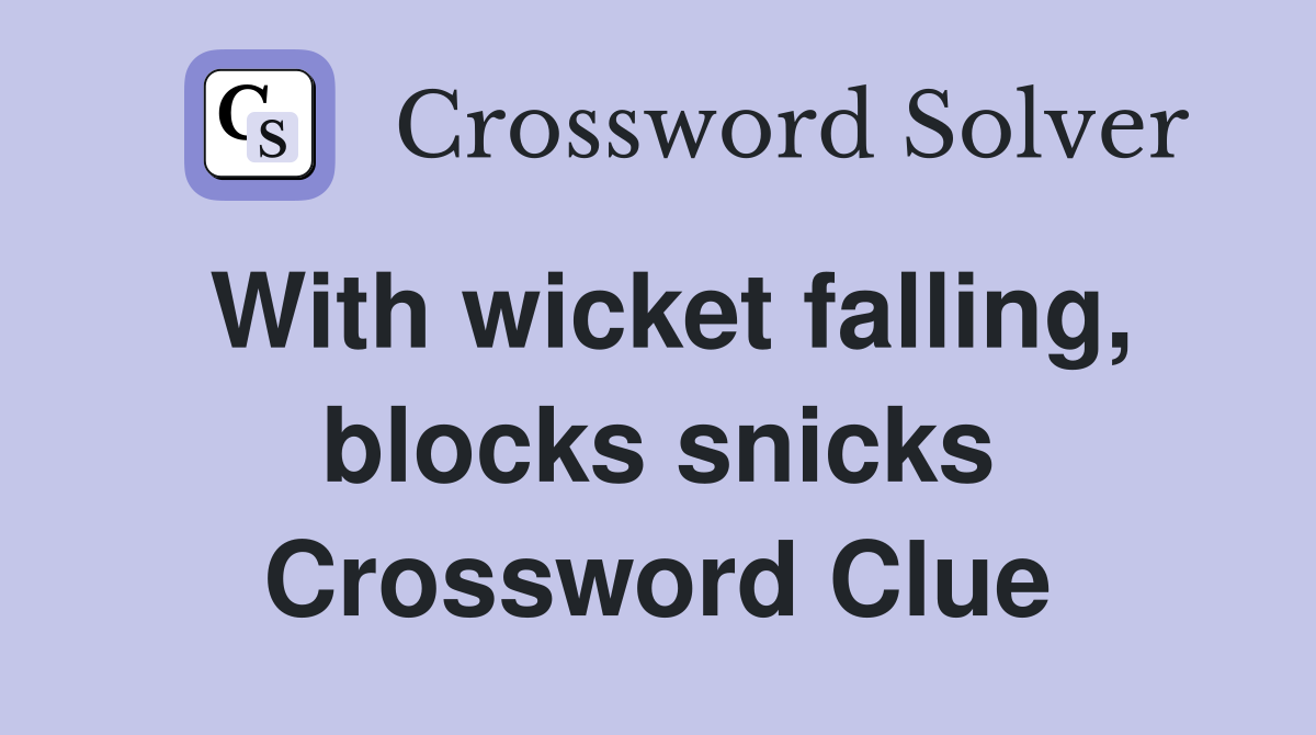 With wicket falling, blocks snicks Crossword Clue