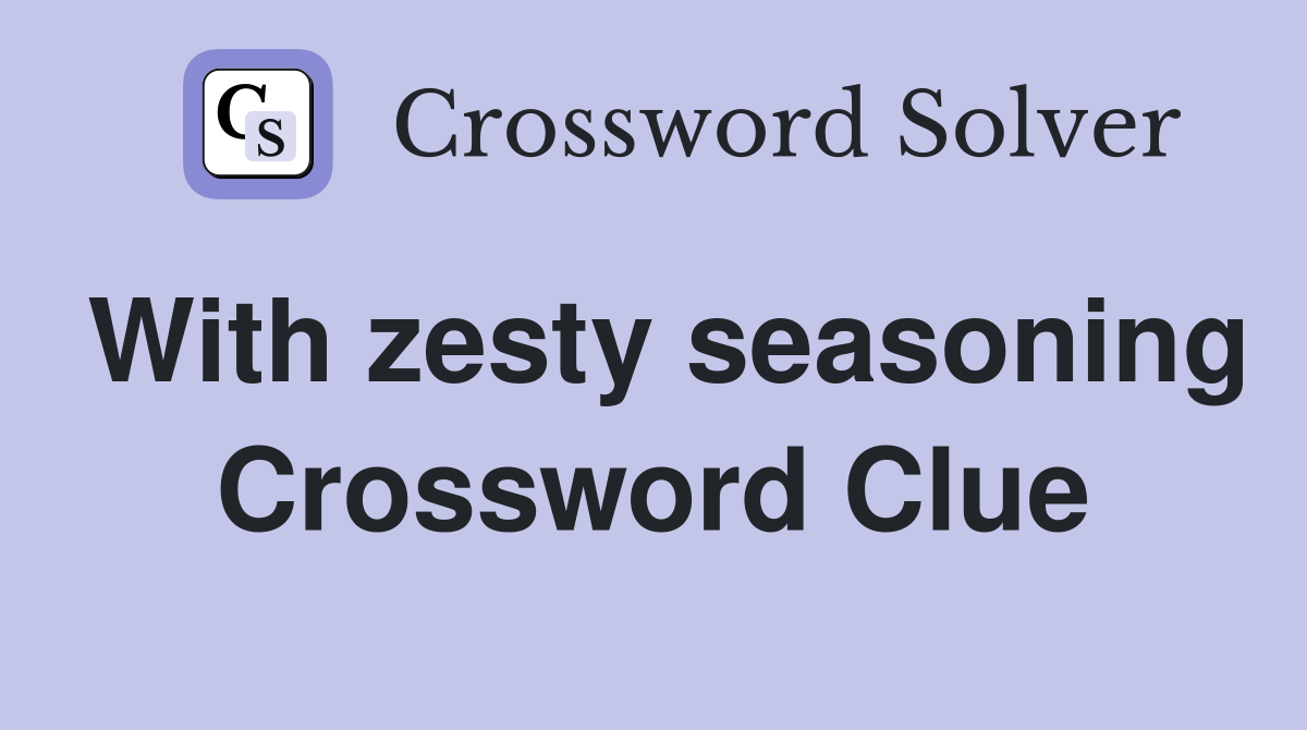 With zesty seasoning Crossword Clue