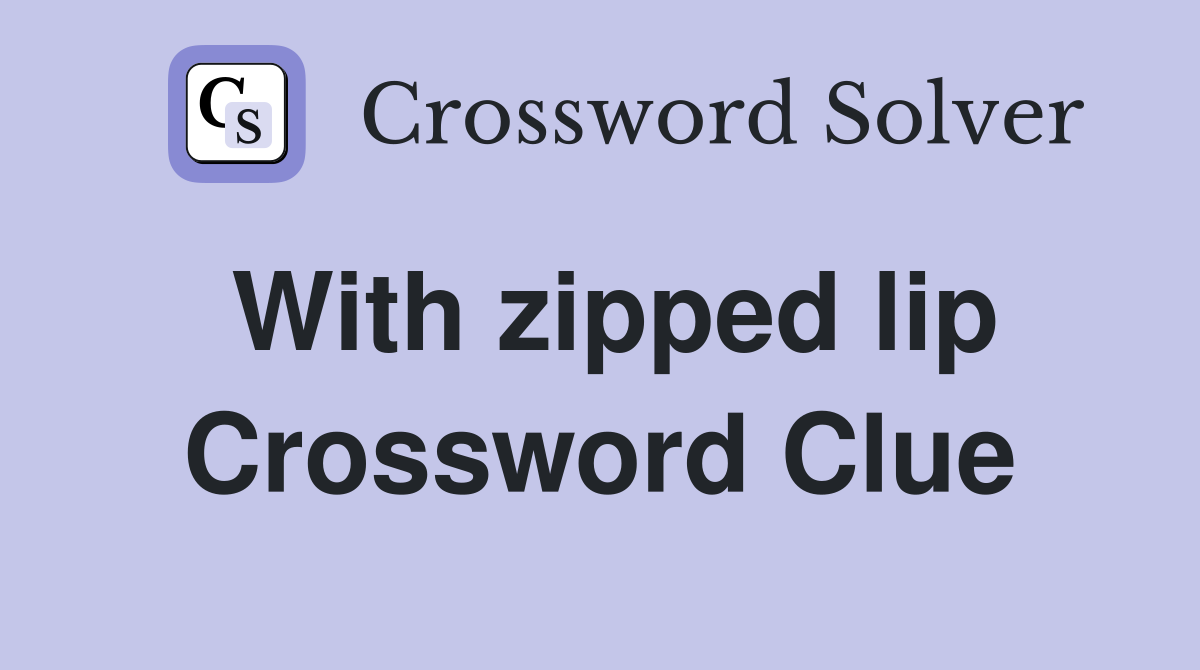 With zipped lip Crossword Clue