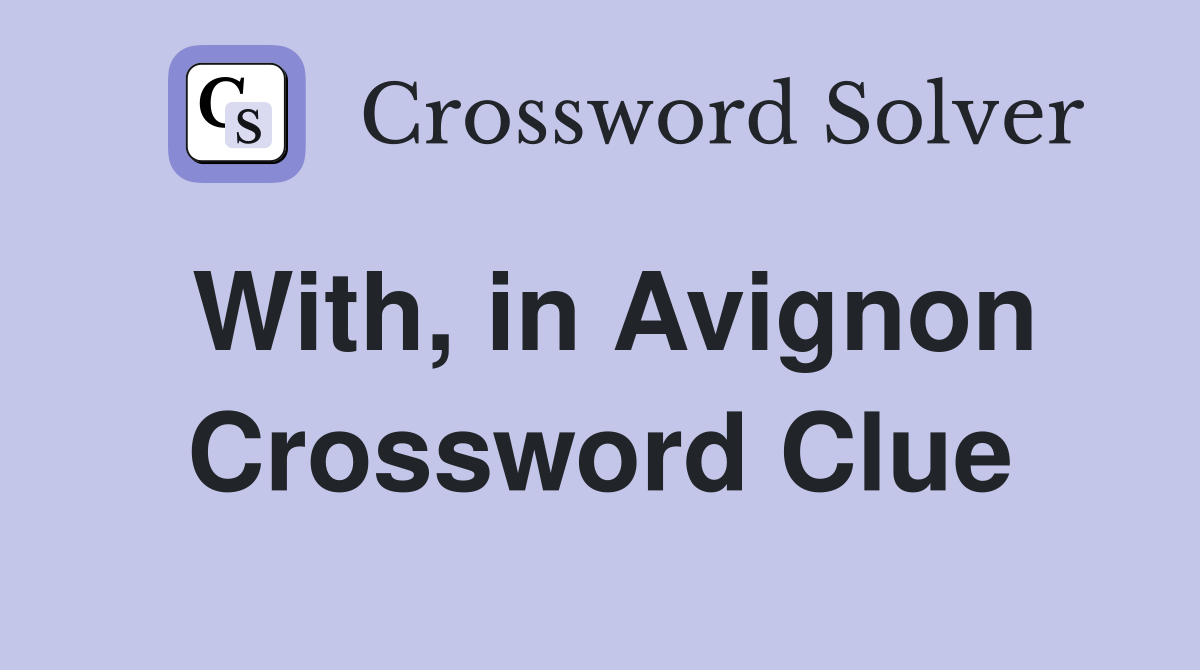 With, in Avignon Crossword Clue