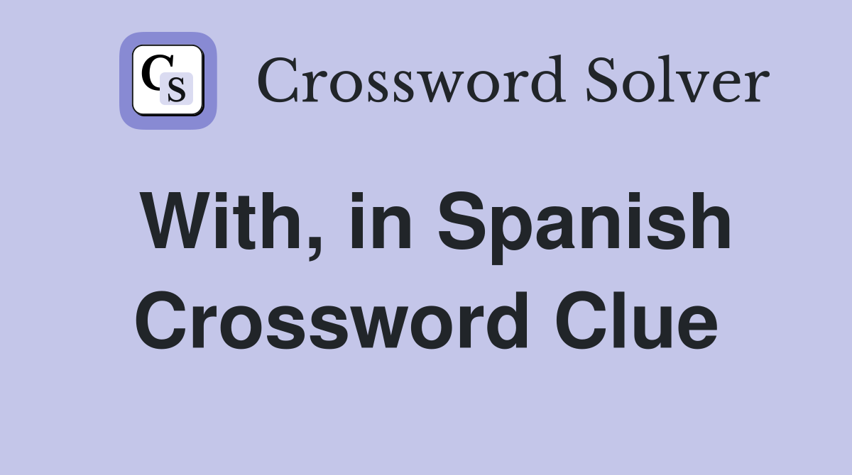 With, in Spanish Crossword Clue