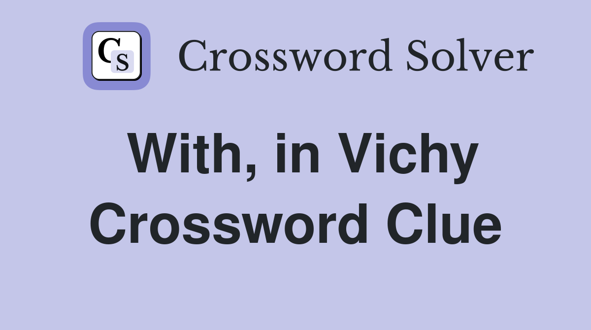 With, in Vichy Crossword Clue