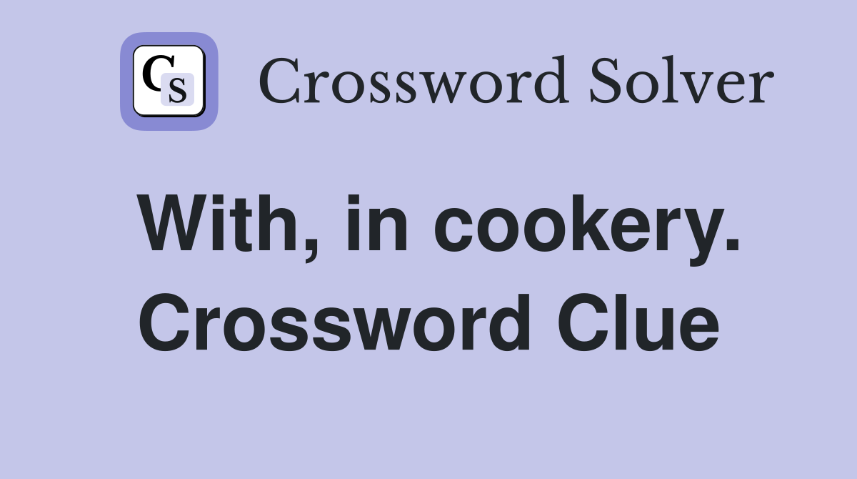 With, in cookery. Crossword Clue