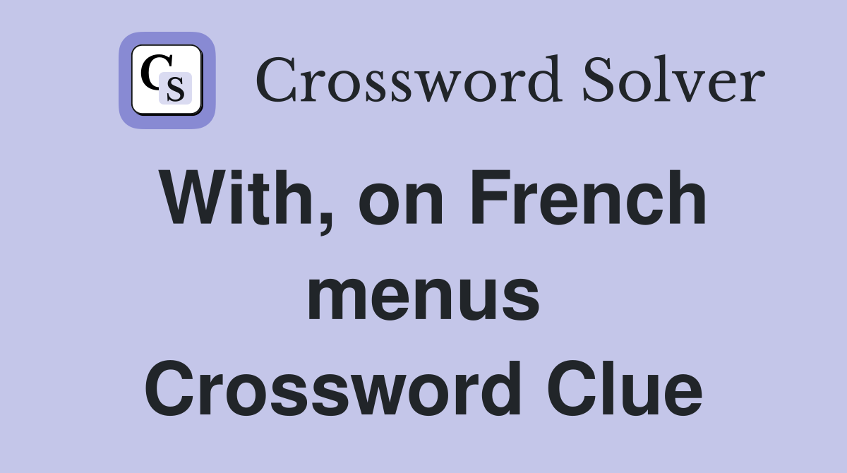 With, on French menus Crossword Clue