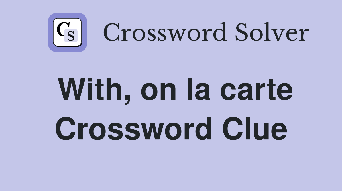 With, on la carte Crossword Clue