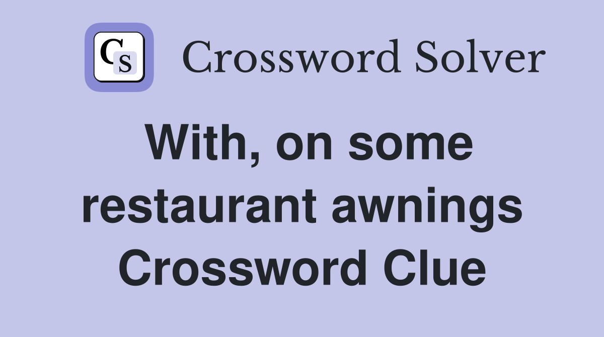 With, on some restaurant awnings Crossword Clue