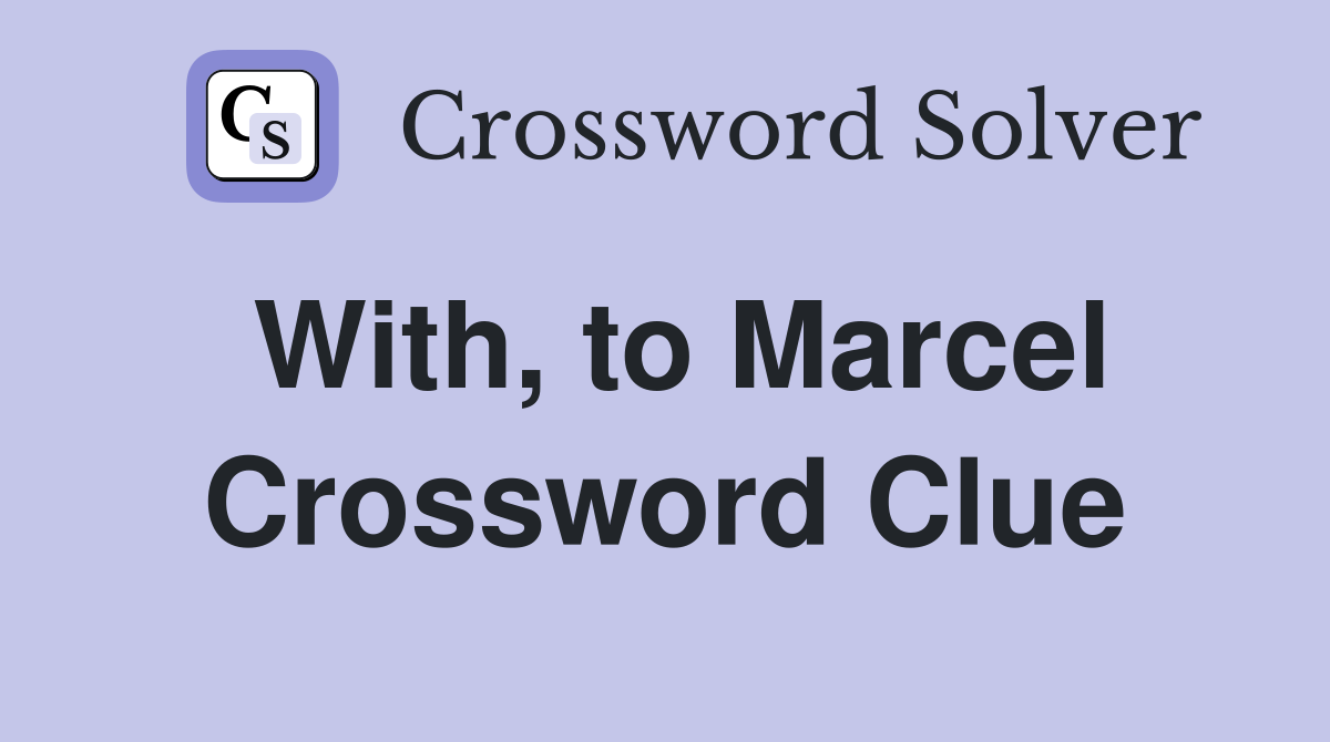 With, to Marcel Crossword Clue