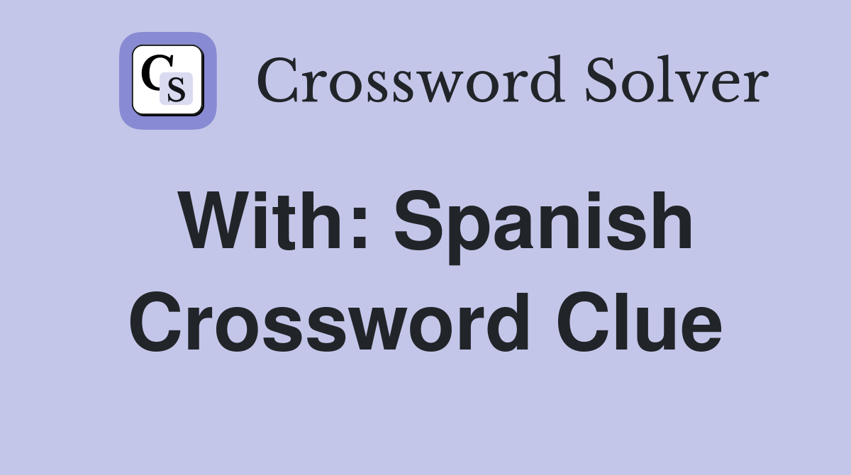 With: Spanish Crossword Clue