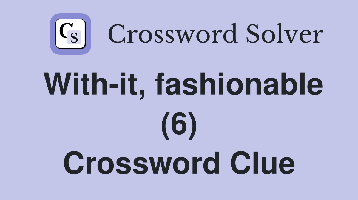 With-it, fashionable (6) Crossword Clue