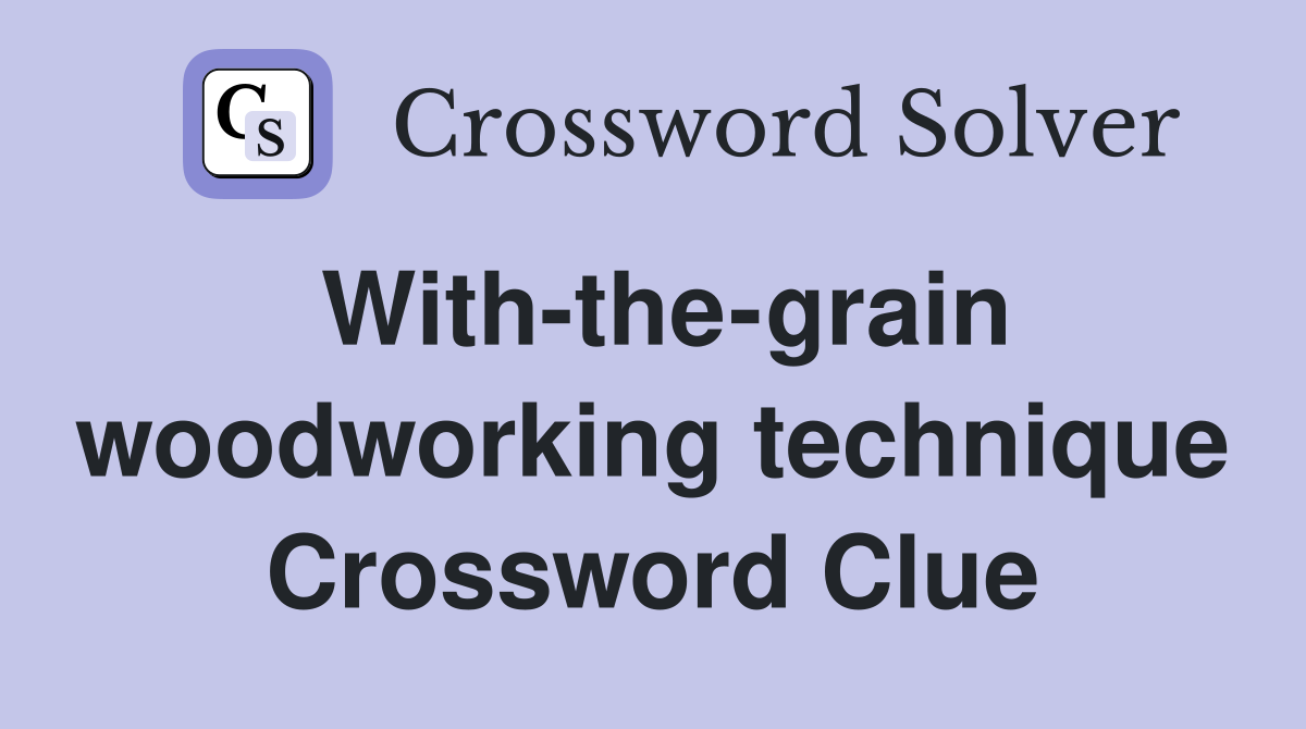 With-the-grain woodworking technique Crossword Clue