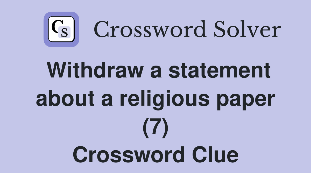 Withdraw a statement about a religious paper (7) Crossword Clue