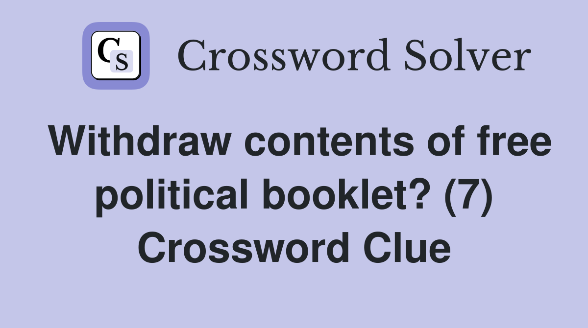 Withdraw contents of free political booklet? (7) Crossword Clue