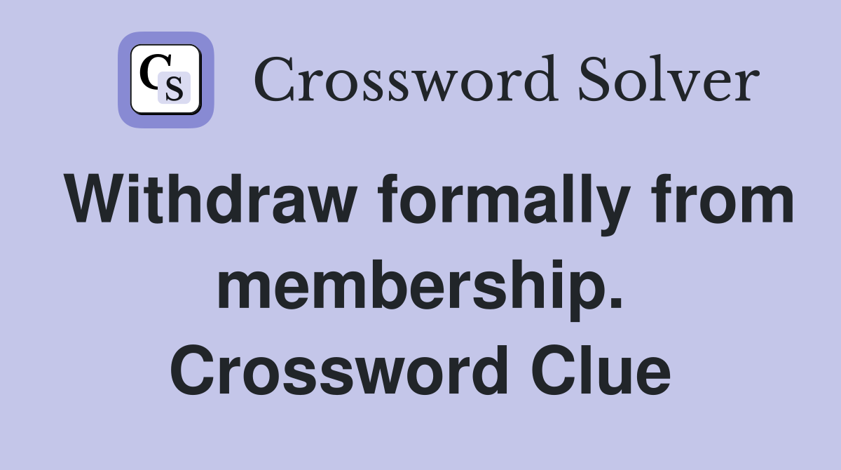 Withdraw formally from membership. Crossword Clue