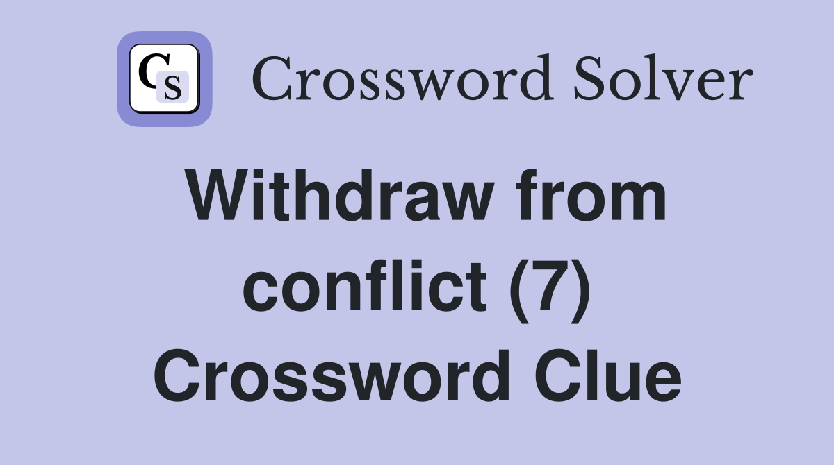 Withdraw from conflict (7) Crossword Clue