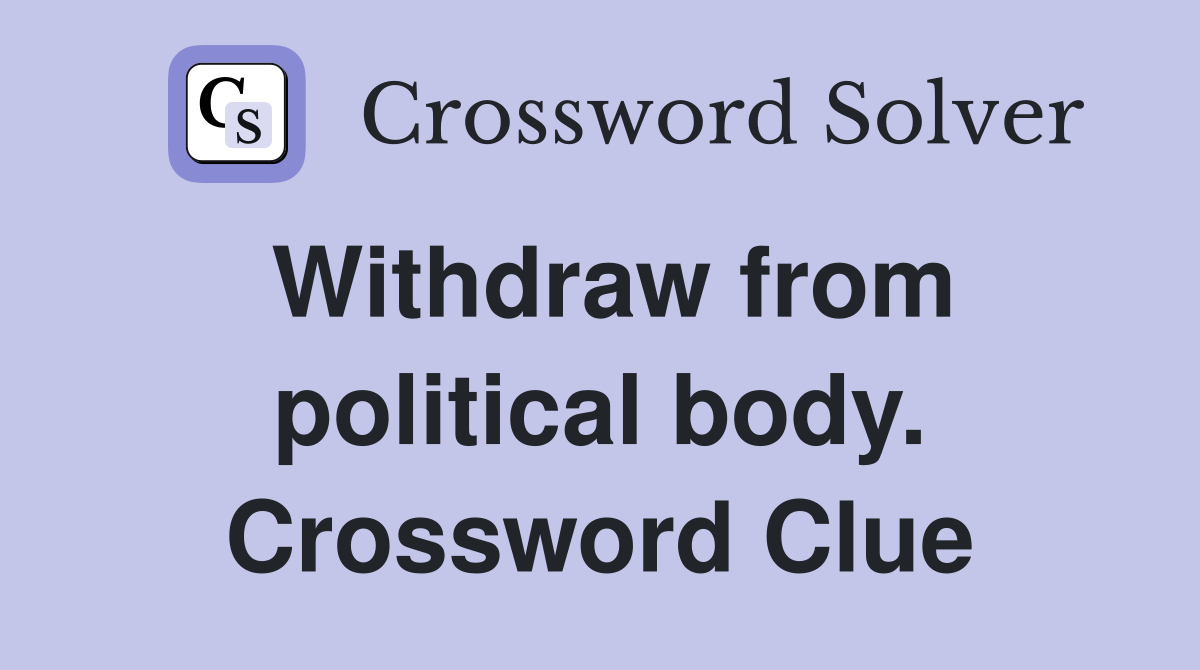 Withdraw from political body. Crossword Clue