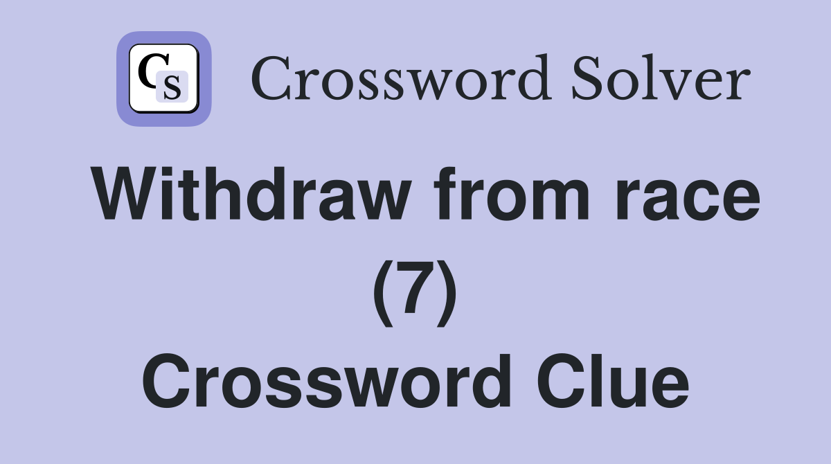 Withdraw from race (7) Crossword Clue