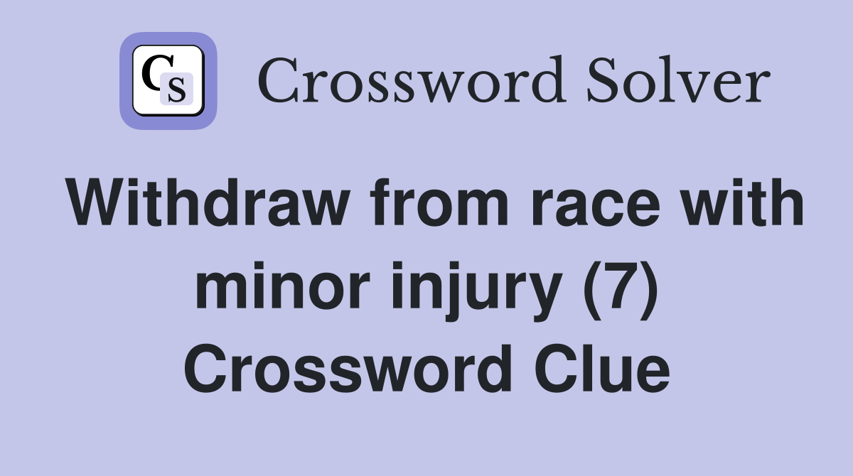 Withdraw from race with minor injury (7) Crossword Clue