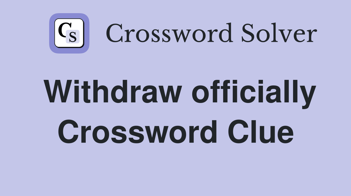 Withdraw officially Crossword Clue