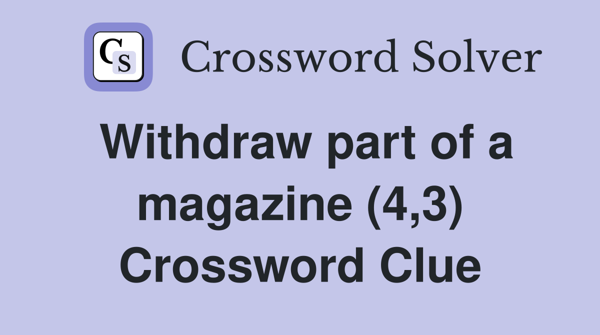Withdraw part of a magazine (4,3) Crossword Clue