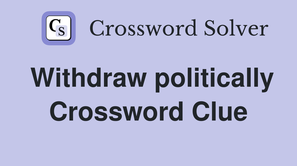 Withdraw politically Crossword Clue