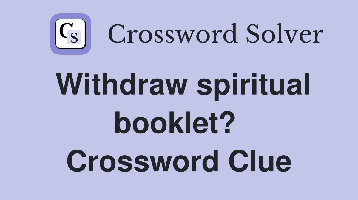 Withdraw spiritual booklet?  Crossword Clue
