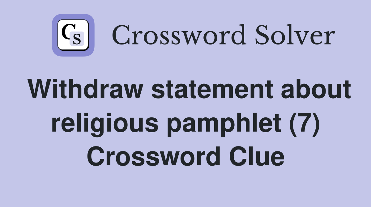 Withdraw statement about religious pamphlet (7) Crossword Clue