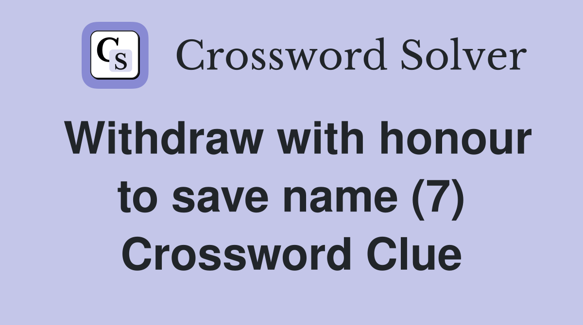 Withdraw with honour to save name (7) Crossword Clue