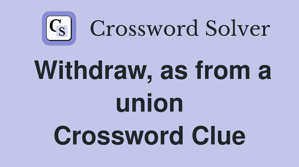 Withdraw, as from a union Crossword Clue