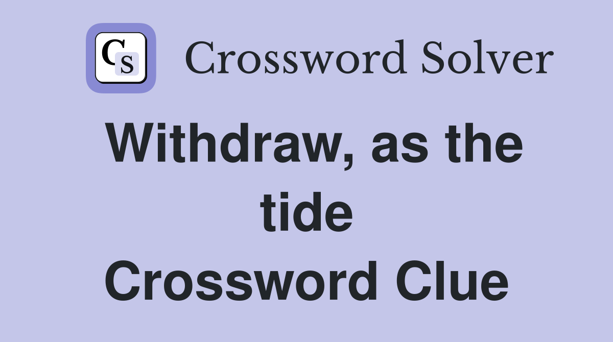 Withdraw, as the tide Crossword Clue