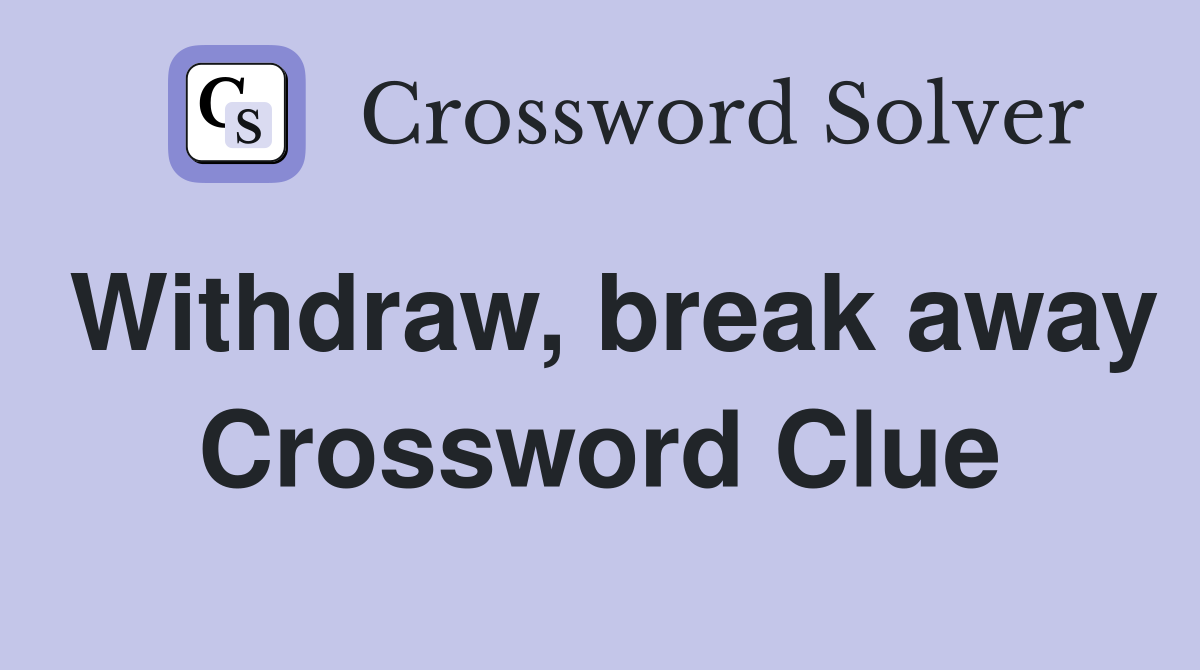 Withdraw, break away Crossword Clue