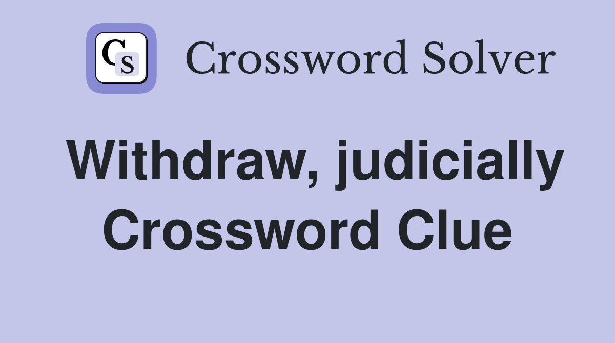 Withdraw, judicially Crossword Clue