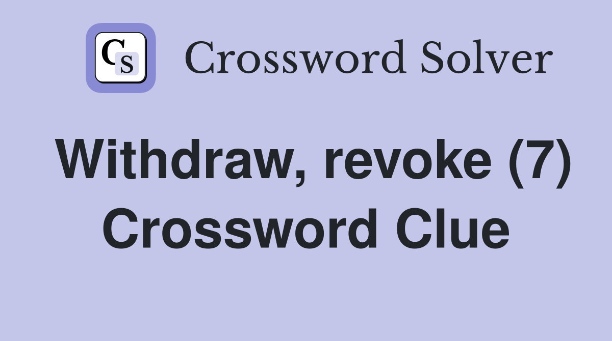 Withdraw, revoke (7) Crossword Clue