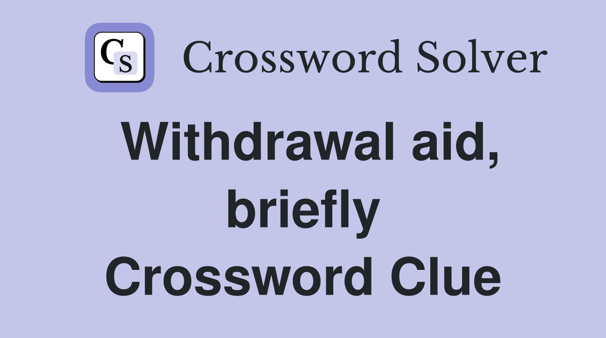 Withdrawal aid, briefly Crossword Clue