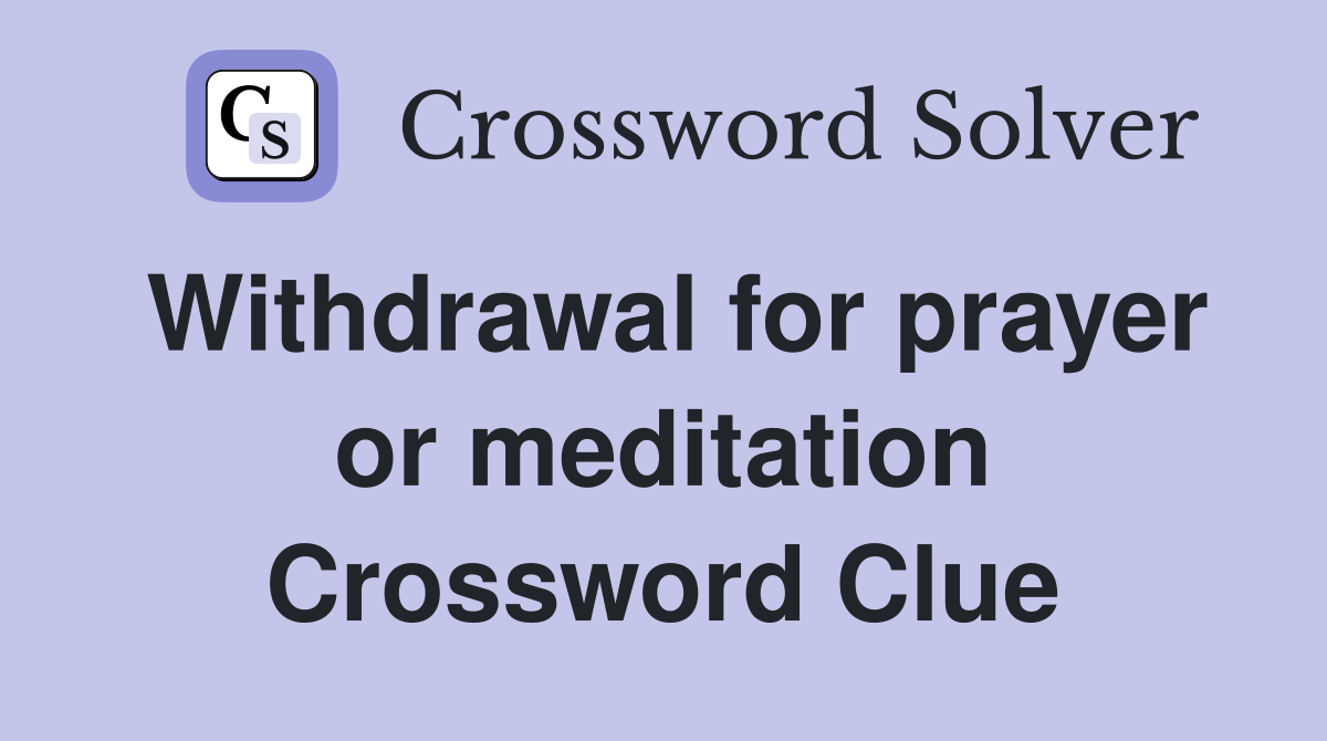 Withdrawal for prayer or meditation Crossword Clue