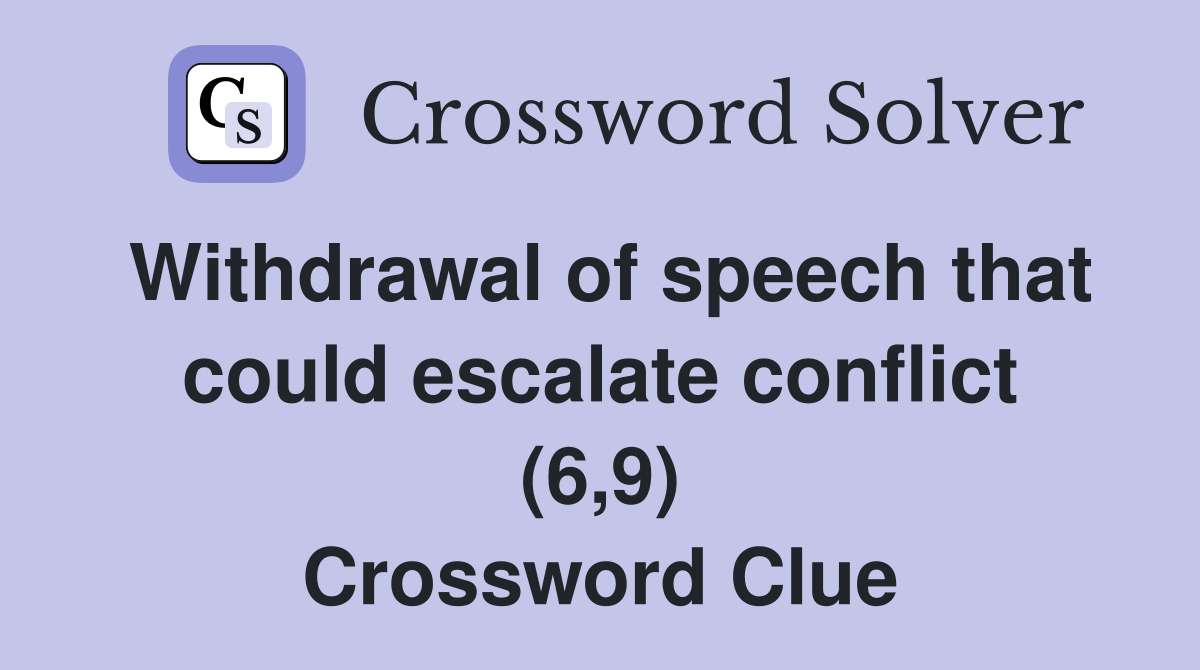 Withdrawal of speech that could escalate conflict (6,9) Crossword Clue