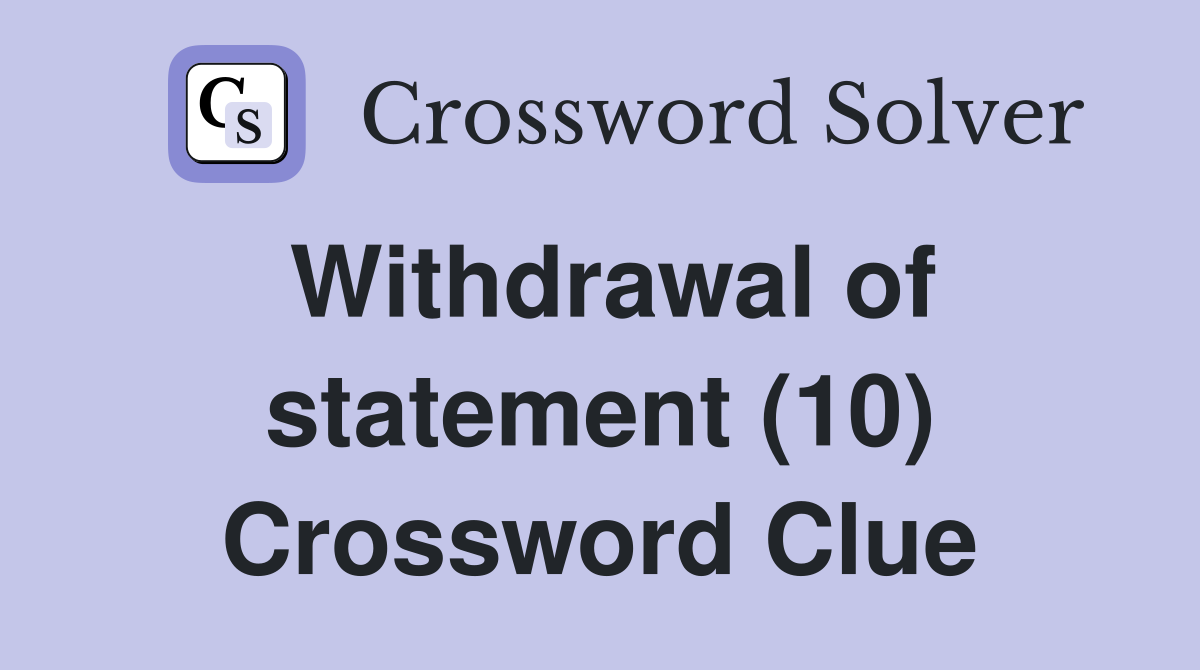Withdrawal of statement (10) Crossword Clue