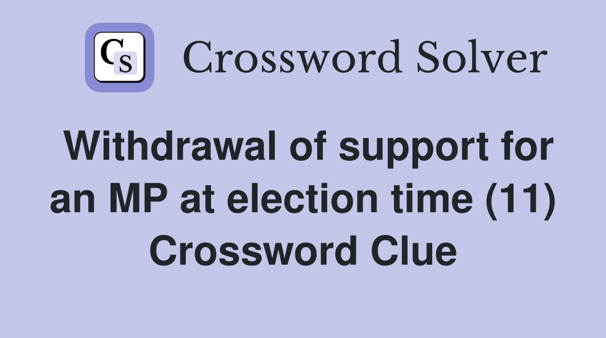 Withdrawal of support for an MP at election time (11) Crossword Clue