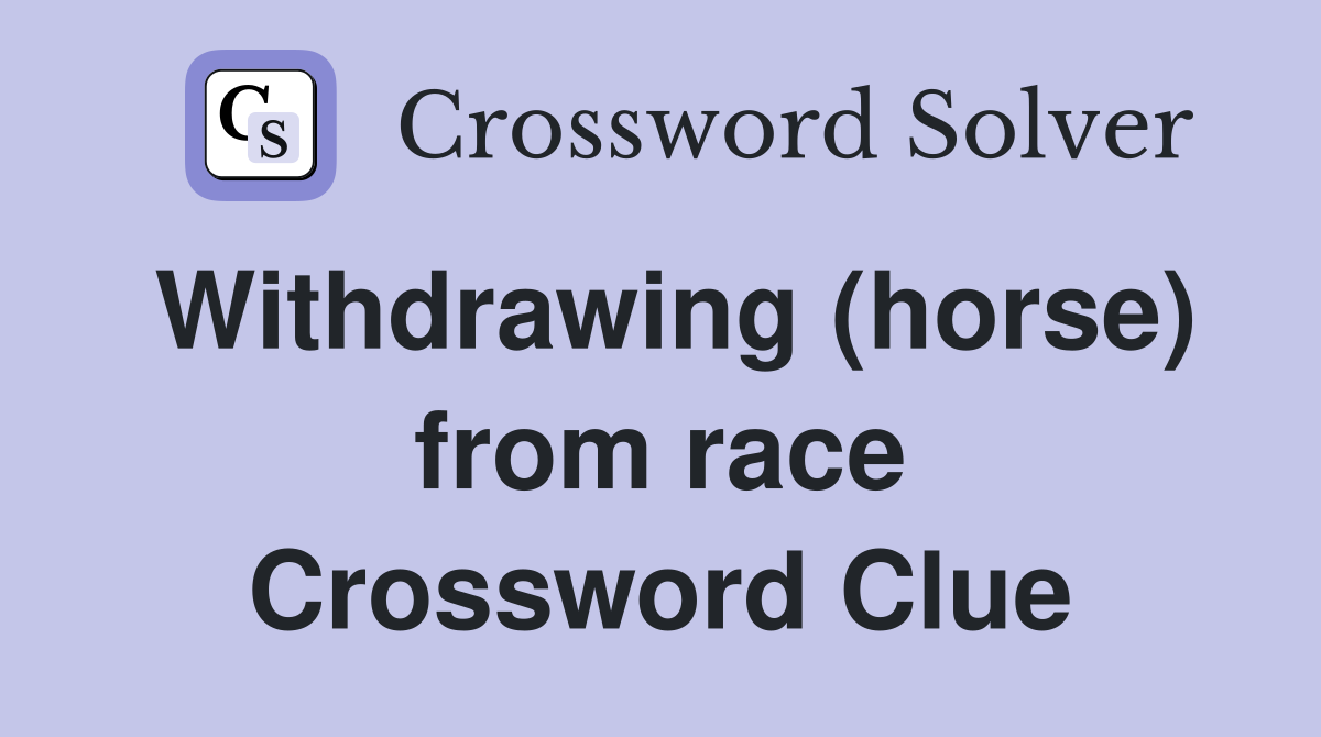 Withdrawing (horse) from race Crossword Clue