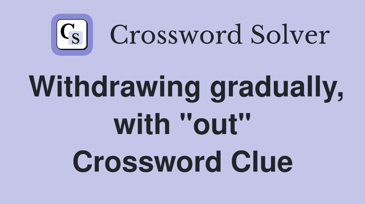 Withdrawing gradually, with "out" Crossword Clue