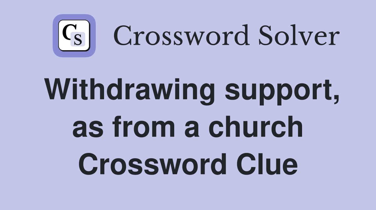 Withdrawing support, as from a church Crossword Clue