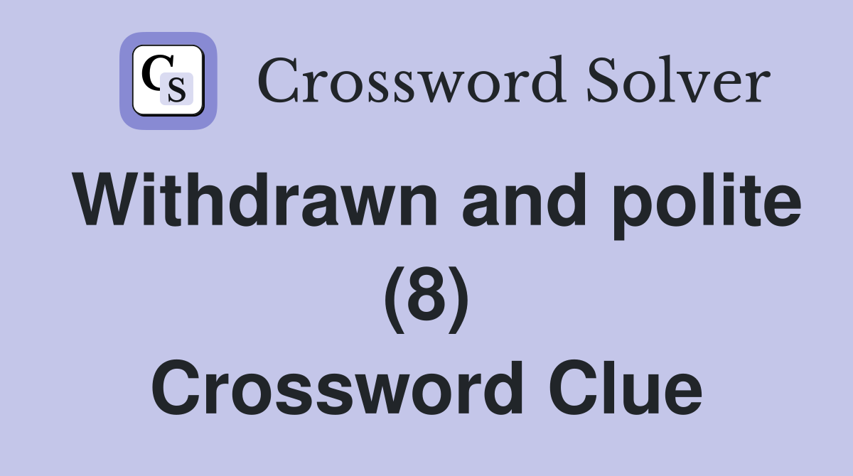 Withdrawn and polite (8) Crossword Clue