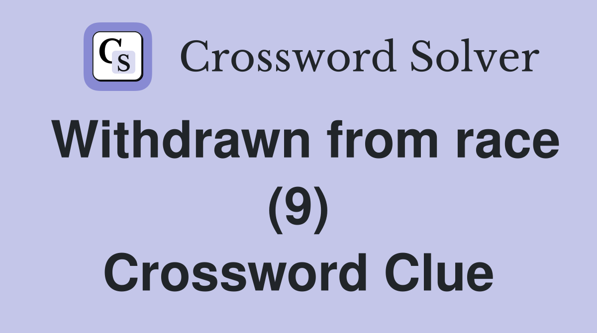 Withdrawn from race (9) Crossword Clue
