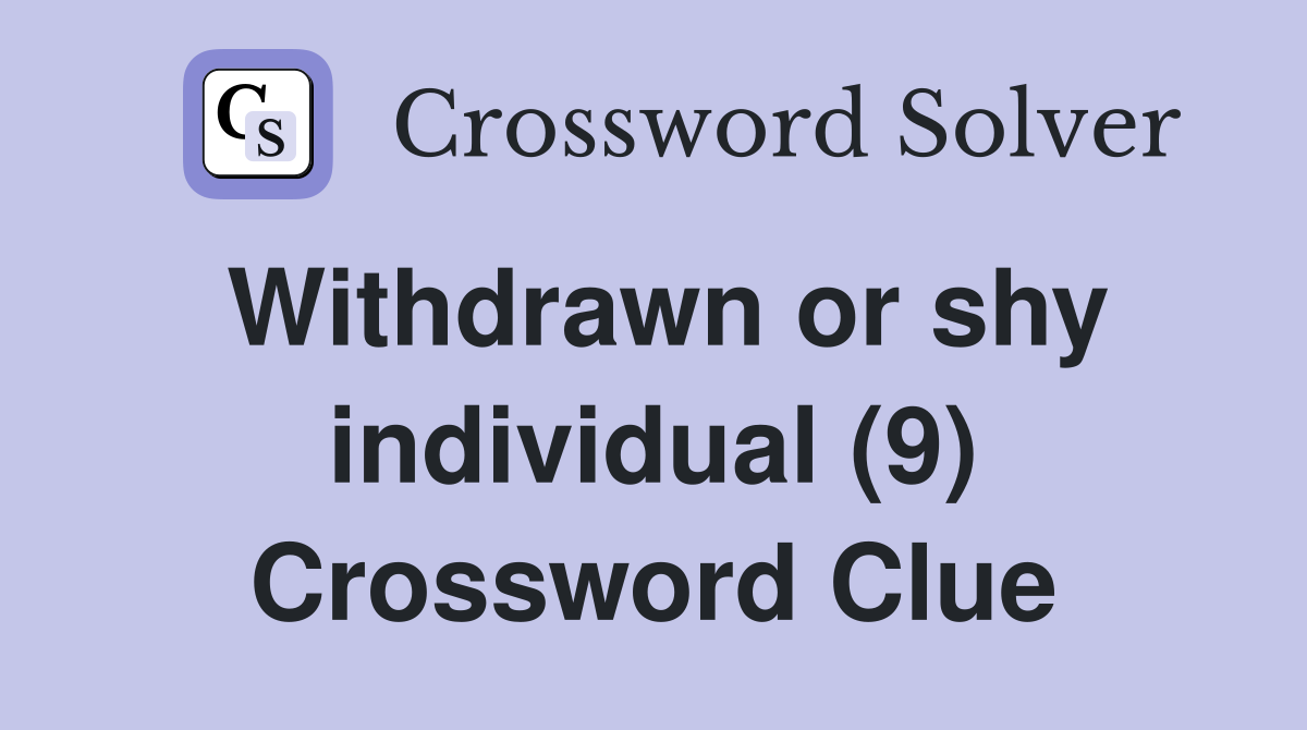 Withdrawn or shy individual (9) Crossword Clue