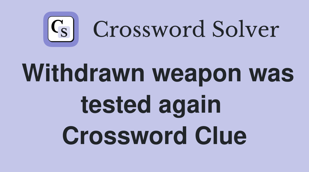 Withdrawn weapon was tested again  Crossword Clue