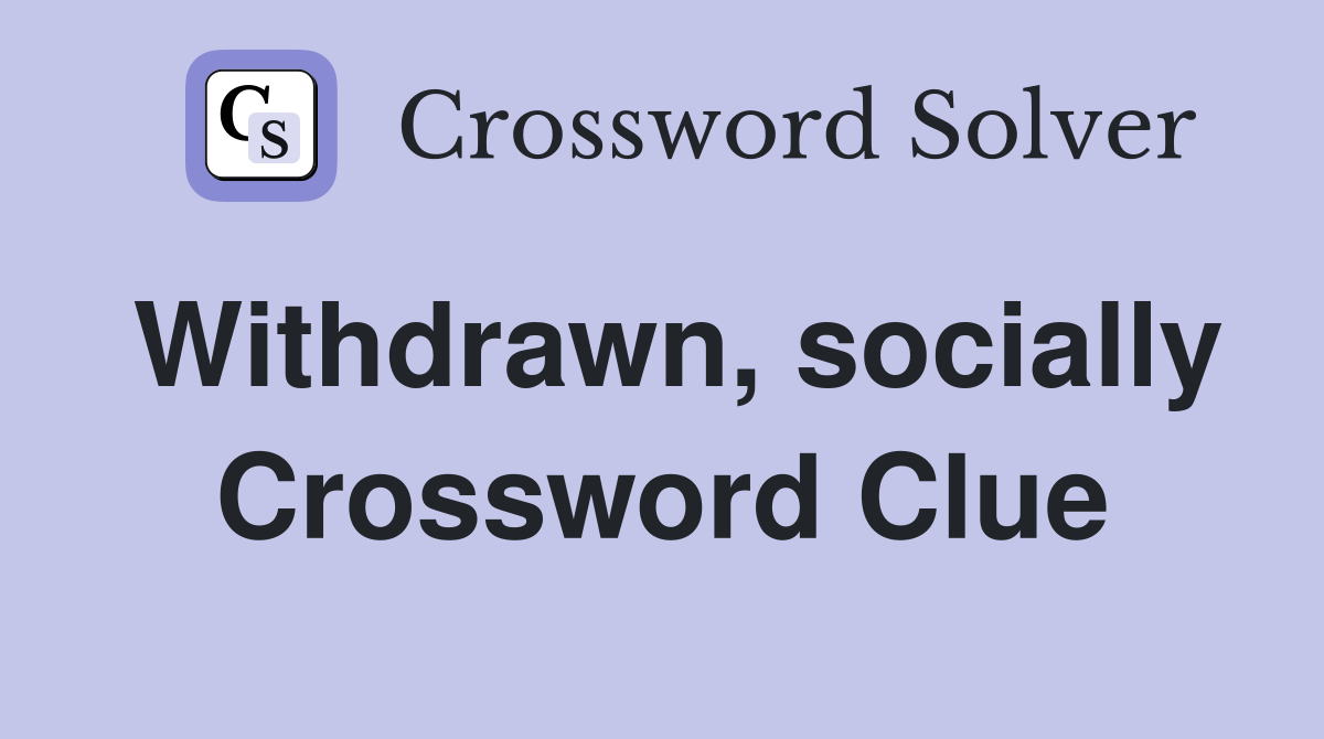 Withdrawn, socially Crossword Clue