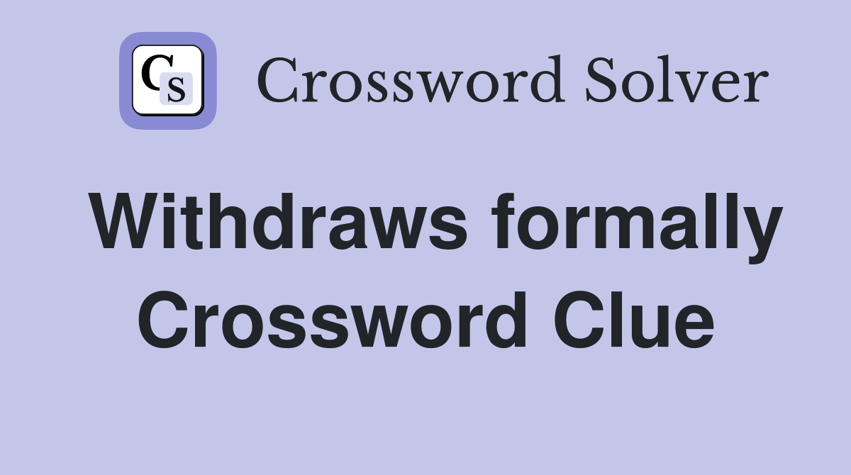 Withdraws formally Crossword Clue