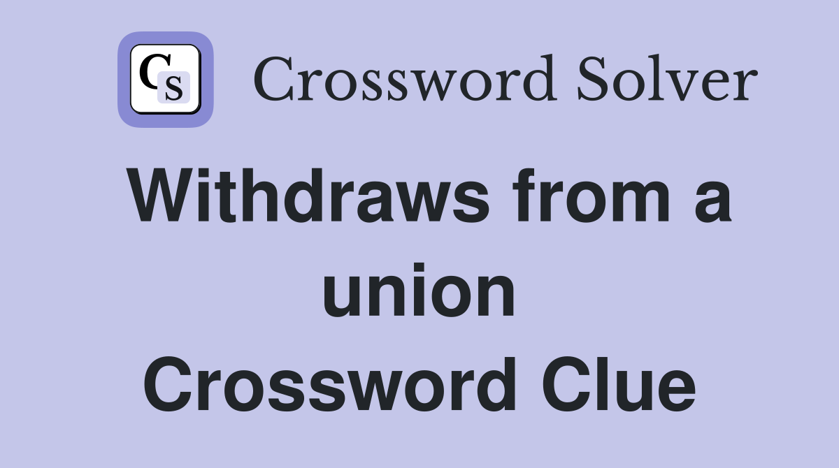 Withdraws from a union Crossword Clue