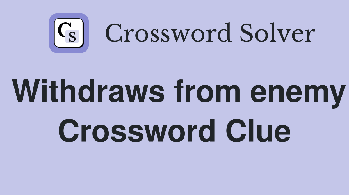 Withdraws from enemy Crossword Clue